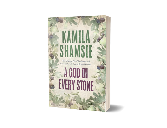 A GOD IN EVERY STONE. KAMILA SHAMSIE