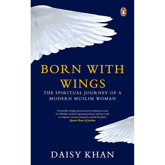 Born With Wings : The Spiritual Journey Of A Modern Muslim Woman