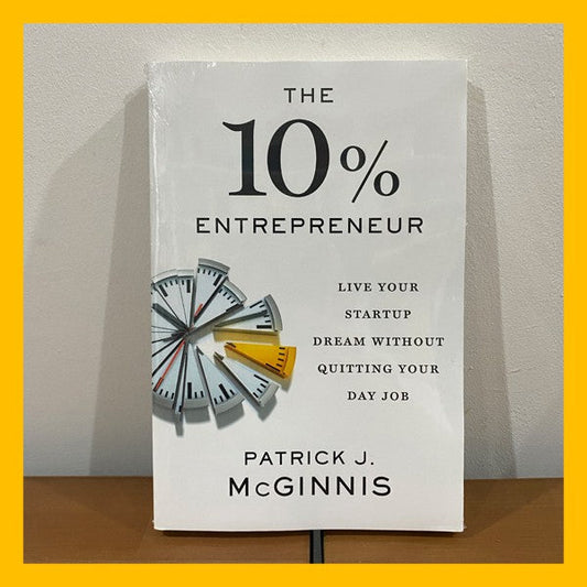 The 10% Entrepreneur: Live Your Startup Dream Without Quitting Your Day Job